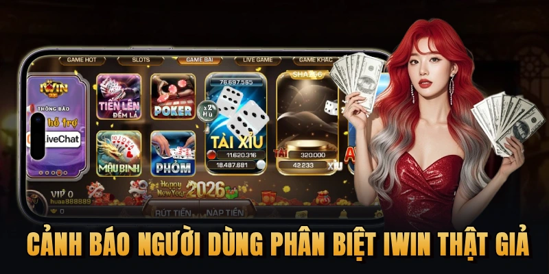 Cảnh báo người dùng phân biệt iWin thật giả
